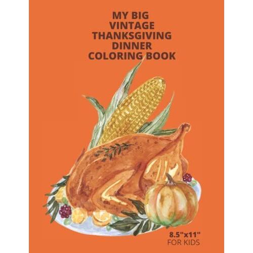 My Big Vintage Thanksgiving Dinner Coloring Book: Large Format Pages For Kids 8.5"X11" 23 Bold Individual Page Designs 46 Sheets