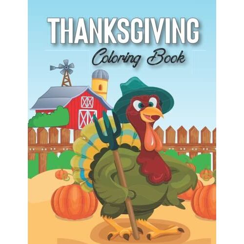 Thanksgiving Coloring Book: Coloring Pages For Kids That Include A Cute Collection Of Turkey, Holiday Dinners, And More