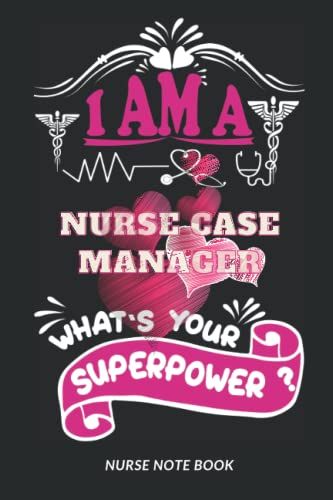 I Am A Nurse Case Manager. What's Your Superpower ?: Nurse Blank Lined Notebook For Nurse, Nurse Case Manager, Men And Women, A Nice Appreciation ... Christmas/Thanksgiving Notebook Journals.