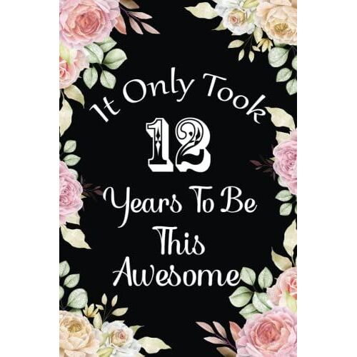 It Only Took 12 Years To Be This Awesome: Cute Journal Gift Idea For 12th Birthday. Blank And Lined Birthday Notebook Presents For 12 Years Old Boys & Girls.