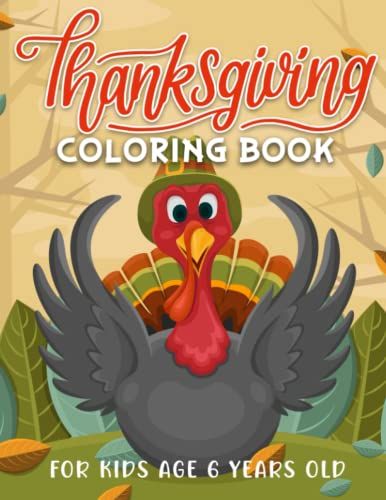 Thanksgiving Coloring Book For Kids Age 6 Years Old: Noname, A Collection Of Fun And Easy Happy Thanksgiving Day Illustrations Coloring Pages With ... Harvest, ... Dinner And More!,Coloring Book