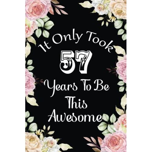 It Only Took 57 Years To Be This Awesome: Cute Journal Gift Idea For 57th Birthday. Blank And Lined Birthday Notebook Presents For 57 Years Old Men & Women.