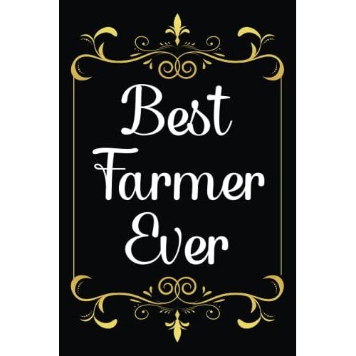 Best Farmer Ever: A Beautiful Gift For Farmer. High-Quality Notebook Birthday Presents For Farmer.