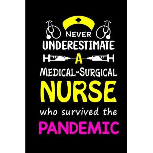Never Underestimate A Medical-Surgical Nurse Who Survived The Pandemic: Awesome Journal Notebook Funny Gifts For Medical-Surgical Nurse.