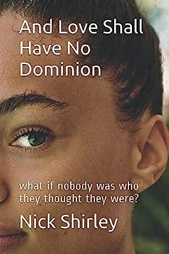 And Love Shall Have No Dominion: What If Nobody Was Who They Thought They Were? (Squamata Trilogy)