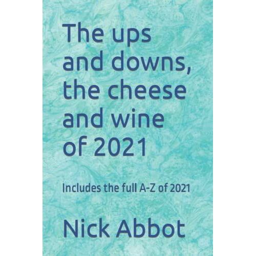 The Ups And Downs, The Cheese And Wine Of 2021: Includes The Full A-Z Of 2021