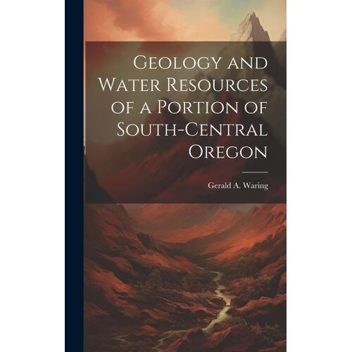 Geology And Water Resources Of A Portion Of South-Central Oregon