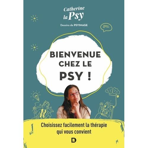 Bienvenue Chez Le Psy ! - Choisissez Facilement La Thérapie Qui Vous Convient
