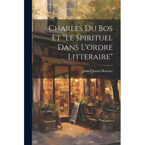 Charles Du Bos Et "Le Spirituel Dans L'ordre Litteraire