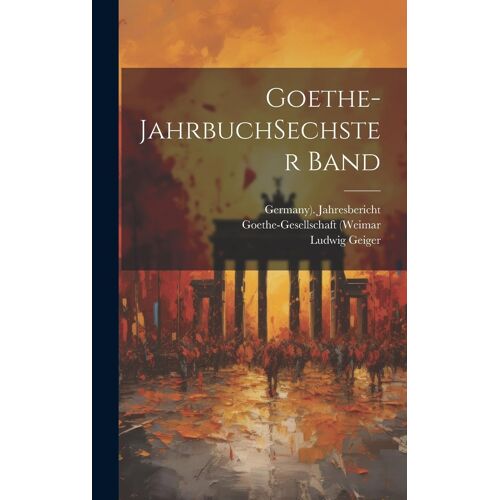Goethe-Jahrbuch Sechster Band