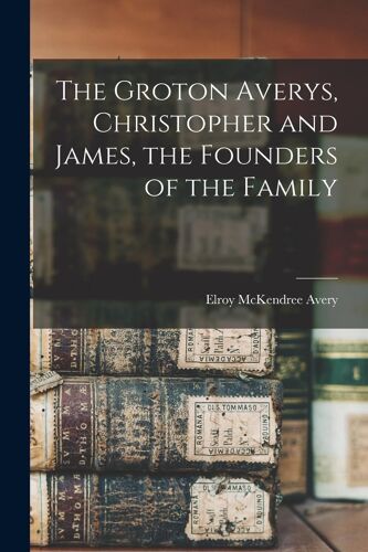 The Groton Averys, Christopher And James, The Founders Of The Family