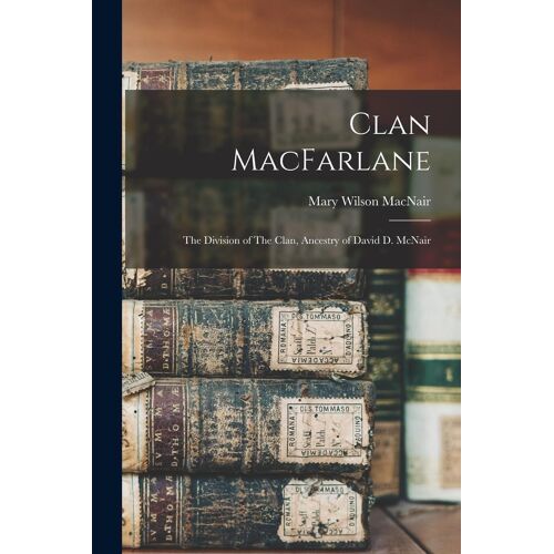 Clan Macfarlane: The Division Of The Clan, Ancestry Of David D. Mcnair
