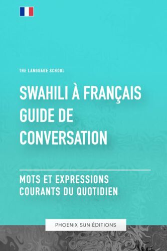 Guide De Conversation Swahili Vers Francais - Mots Et Expressions Courants De Tous Les Jours