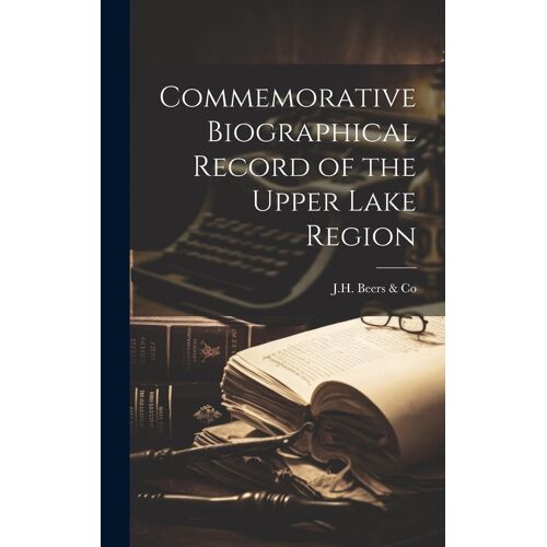 Commemorative Biographical Record Of The Upper Lake Region
