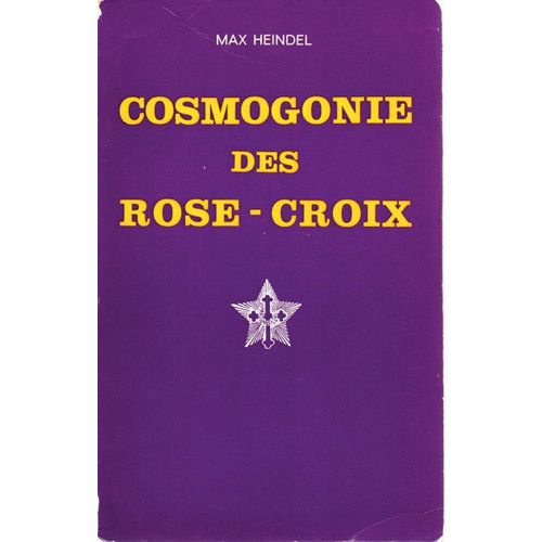 Cosmogonie Des Rose-Croix, Ou Philosophie Mystique Chrétienne (Traité Élémentaire Sur L'évolution Passée De L'homme, Sa Constitution Présente Et Son Développement Futur)