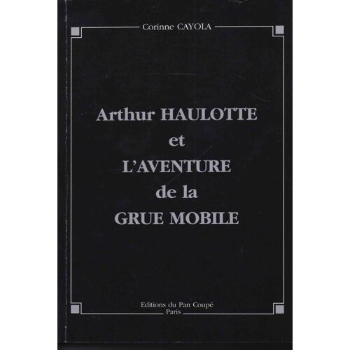 Arthur Haulotte Et L'aventure De La Grue Mobile