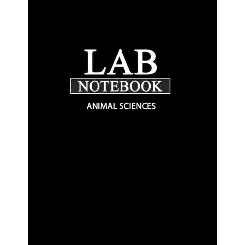 Lab Notebook For Animal Sciences: Laboratory Notebook For Science Graduate Student Researchers: 185 Pages | 5 Tables Of Contents Pages (1 To 155) | Quad Ruled Grid | 8.5 X 11 Inches