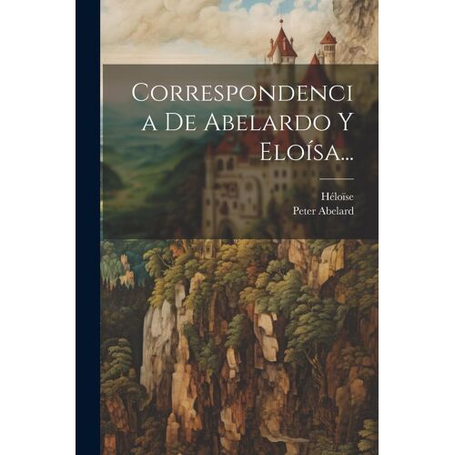 Correspondencia De Abelardo Y Eloísa...