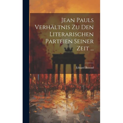 Jean Pauls Verhältnis Zu Den Literarischen Parteien Seiner Zeit ...