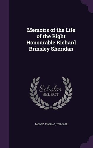 Memoirs Of The Life Of The Right Honourable Richard Brinsley Sheridan