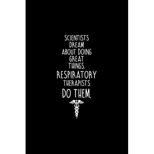 Scientists Dream About Doing Great Things Respiratory Therapists Do Them.: Blank Lined Registered Respiratory Therapist Journal Funny Office Gag Gift For Rt Doctor Coworker Notebook