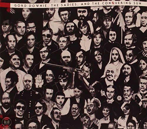 Gord Downie The Sadies & Conquering
