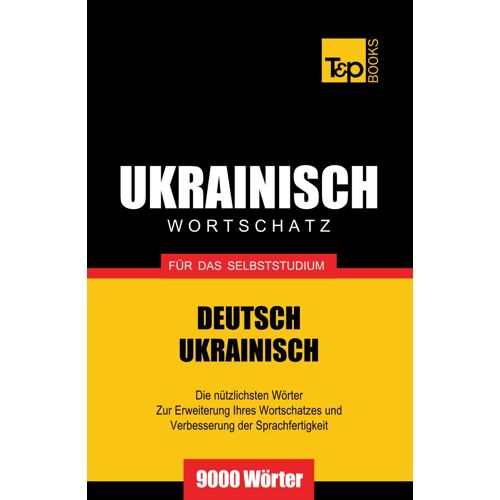Ukrainischer Wortschatz Für Das Selbststudium - 9000 Wörter (German Collection)
