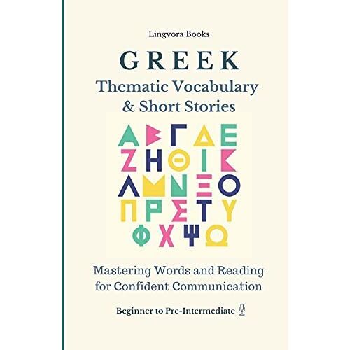 Greek: Thematic Vocabulary And Short Stories (With Audio Track): Mastering Words And Reading For Confident Communication