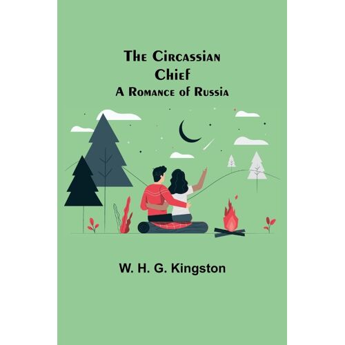 The Circassian Chief; A Romance Of Russia