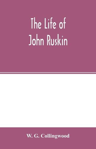 The Life Of John Ruskin