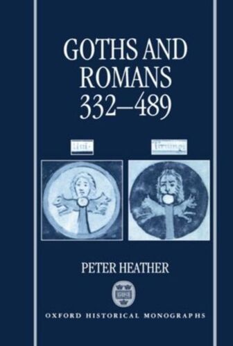 Heather, P: Goths And Romans, 332-489