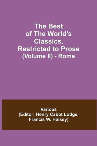 The Best Of The World's Classics, Restricted To Prose (Volume Ii) - Rome