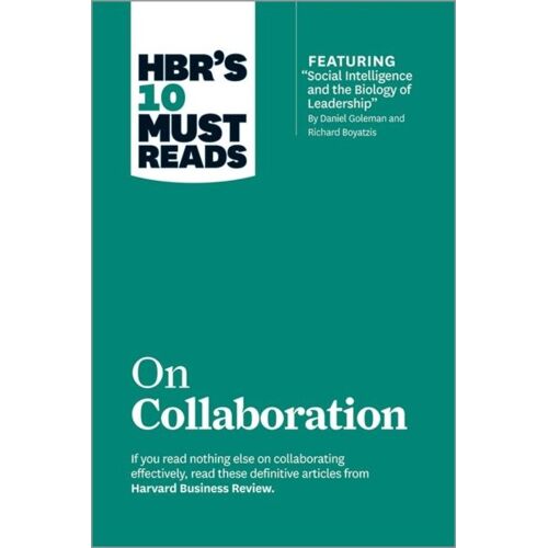 Hbr's 10 Must Reads On Collaboration (With Featured Article Social Intelligence And The Biology Of Leadership, By Daniel Goleman And Richard Boyatzis)