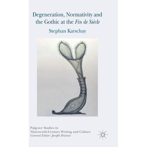 Degeneration, Normativity And The Gothic At The Fin De Siècle