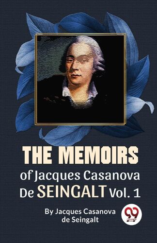 The Memoirs Of Jacques Casanova De Seingalt Vol. 1 [Paperback] Jacques Casanova De Seingalt