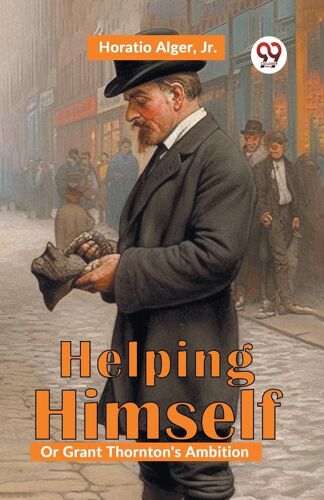 Helping Himself; Or, Grant Thornton's Ambition