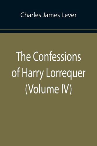 The Confessions Of Harry Lorrequer (Volume Iv)