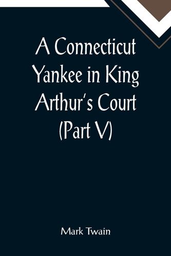 A Connecticut Yankee In King Arthur's Court (Part V)