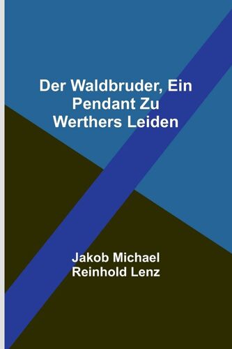 Der Waldbruder, Ein Pendant Zu Werthers Leiden