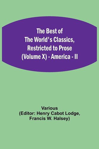 The Best Of The World's Classics, Restricted To Prose (Volume X) - America - Ii