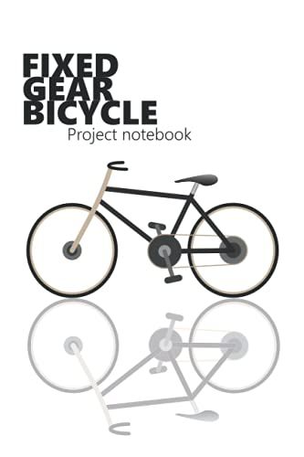 Fixed Gear Bicycle Project Notebook: Guided Journal For Fixed Gear Bicycle Build