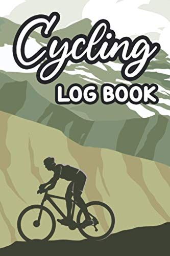 Cycling Log Book: Biking Notebook And Diary, Location, Distance, Duration, Trail Conditions, And Experience Journal