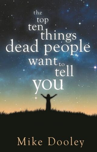 The Top Ten Things Dead People Want To Tell You