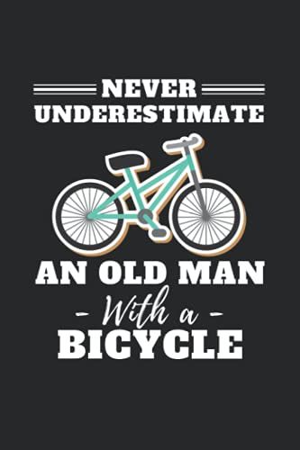 Cycling Journal Notebook | Never Underestimate Old Man With Bicycle: Lined To Do List Notebook / Journal Gift, 120 Pages, 6 X 9 Inches