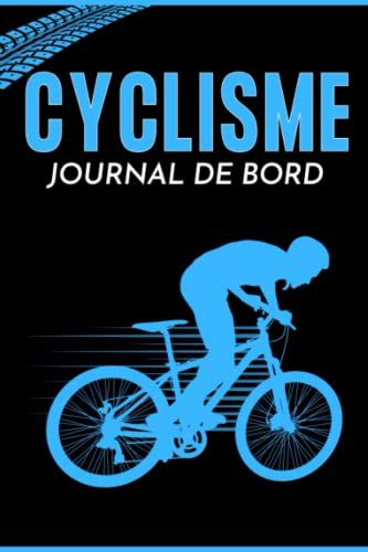 Cyclisme Journal De Bord: Journal Du Cyclisme | Livre Pour Les Cyclistes | Enregistrez Vos Sorties Et Performances | Pour Les Passionnés De Cyclisme... 112 Pages