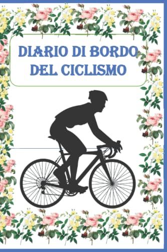 Diario Di Bordo Del Ciclismo: Quaderno Da Ciclismo Per Oltre 110 Viaggi | Diario Di Ciclismo Per Ciclisti Per Registrare E Tenere Traccia Di Tutte Le Informazioni Sui Viaggi In Bicicletta