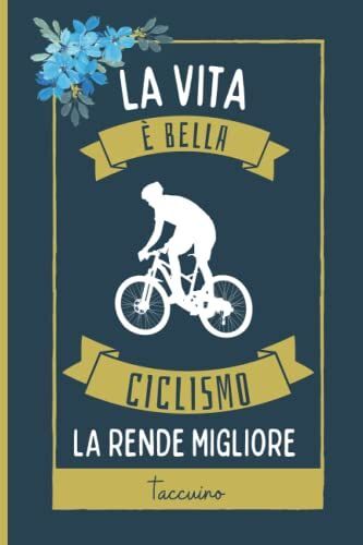 La Vita È Bella, Ciclismo La Rende Migliore Taccuino: Simpatici Ciclismo Taccuino Per Gli Amanti Dei Ciclismo Per Prendere Appunti, Scrivere Pensieri | 110 Pagine