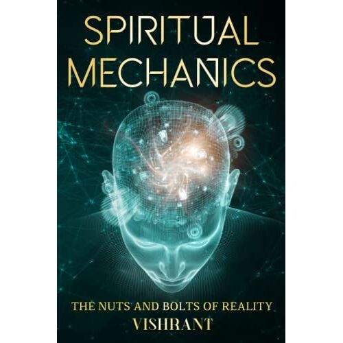 Spiritual Mechanics: The Nuts And Bolts Of Reality: Enlightened Master And Disciple Of Osho Rajneesh Satsang Wisdom