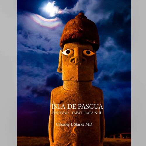 Isla De Pascua: Y El Festival Tapati Rapa