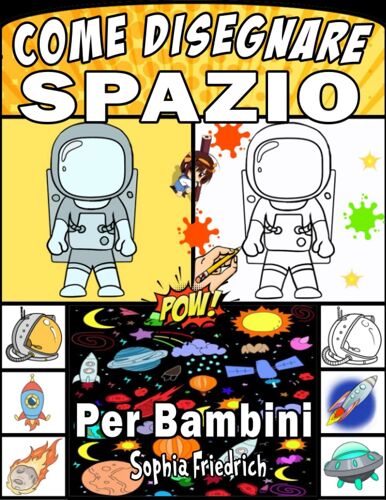 Come Disegnare Spazio Per Bambini: Libro Da Disegno Per Affascinanti Curiosità E Misteri Del Nostro Universo Per Piccoli Astronauti